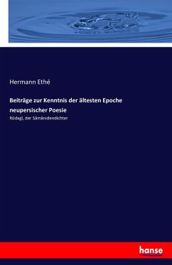Beiträge zur Kenntnis der ältesten Epoche neupersischer Poesie - Ethé, Hermann
