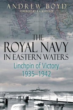 The Royal Navy in Eastern Waters: Linchpin of Victory 1935-1942 - Boyd, Andrew
