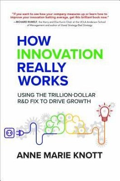 How Innovation Really Works: Using the Trillion-Dollar R&d Fix to Drive Growth - Knott, Anne Marie