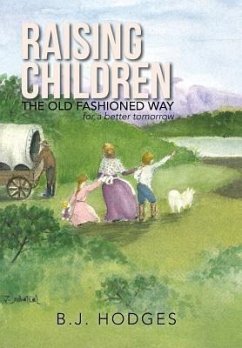 RAISING CHILDREN THE OLD FASHIONED WAY - Hodges, B. J.