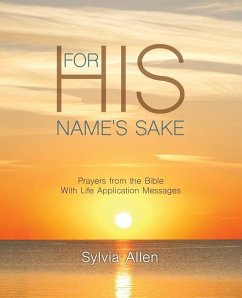 For His Name's Sake: Prayers from the Bible With Life Application Messages - Allen, Sylvia