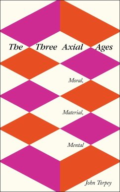 The Three Axial Ages - Torpey, John