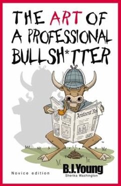 The Art of a Professional Bullsh*tter: Novice Volume 1 - Young, B. J.