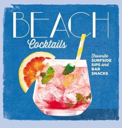 Beach Cocktails: Favorite Surfside Sips and Bar Snacks - The Editors of Coastal Living, Editors O