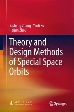 Theory and Design Methods of Special Space Orbits - Zhang, Yasheng;Xu, Yanli;Zhou, Haijun
