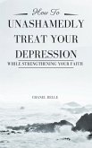 How to Unashamedly Treat Your Depression While Strengthening Your Faith (eBook, ePUB)