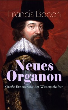 Neues Organon - Große Erneuerung der Wissenschaften (eBook, ePUB) - Bacon, Francis