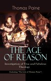 THE AGE OF REASON - Investigation of True and Fabulous Theology (Including &quote;The Life of Thomas Paine&quote;) (eBook, ePUB)