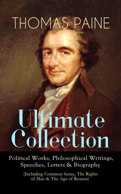 THOMAS PAINE Ultimate Collection: Political Works, Philosophical Writings, Speeches, Letters & Biography (Including Common Sense, The Rights of Man & The Age of Reason) (eBook, ePUB) - Paine, Thomas