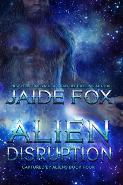 Alien Disruption (Captured by Aliens, #4) (eBook, ePUB) - Fox, Jaide