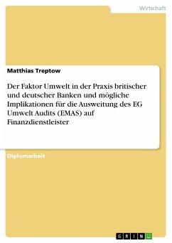 Der Faktor Umwelt in der Praxis britischer und deutscher Banken und mögliche Implikationen für die Ausweitung des EG Umwelt Audits (EMAS) auf Finanzdienstleister (eBook, PDF)
