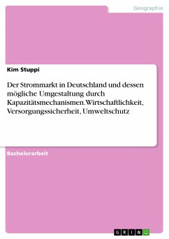 Der Strommarkt in Deutschland und dessen mögliche Umgestaltung durch Kapazitätsmechanismen. Wirtschaftlichkeit, Versorgungssicherheit, Umweltschutz (eBook, PDF) - Stuppi, Kim