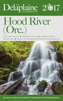 Hood River (Ore.) - The Delaplaine 2017 Long Weekend Guide (Long Weekend Guides) (eBook, ePUB) - Delaplaine, Andrew