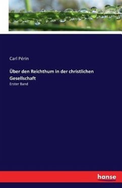 Über den Reichthum in der christlichen Gesellschaft - Périn, Carl