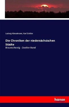 Die Chroniken der niedersächsischen Städte - Hanselmann, Ludwig;Schiller, Karl