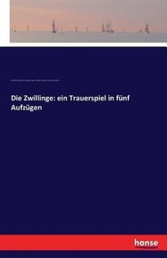 Die Zwillinge: ein Trauerspiel in fünf Aufzügen - Klinger, Friedrich M.;Iffland, August Wilhelm;Centlivre, Susanna
