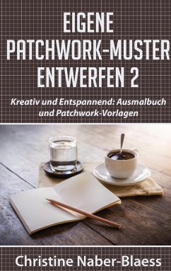 Eigene Patchwork-Muster entwerfen 2 - Naber-Blaess, Christine