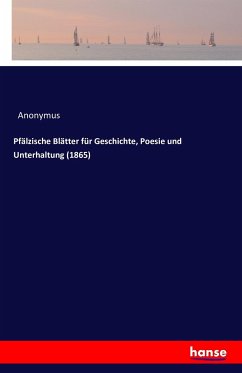 Pfälzische Blätter für Geschichte, Poesie und Unterhaltung (1865) - Anonym