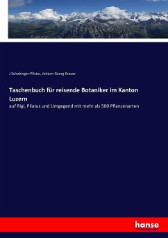 Taschenbuch für reisende Botaniker im Kanton Luzern - Schobinger-Pfister, J;Krauer, Johann Georg