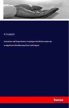 Sectentum und Separatismus im jetzigen kirchlichen Leben der evangelischen Bevölkerung Elsass-Lothringens