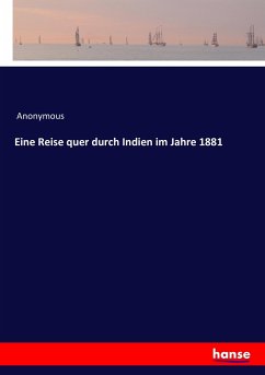 Eine Reise quer durch Indien im Jahre 1881 - Anonym