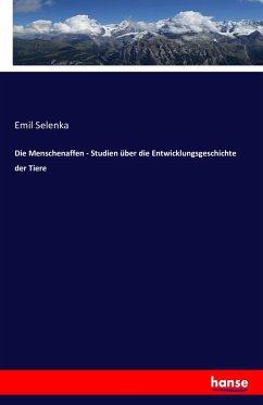 Die Menschenaffen - Studien über die Entwicklungsgeschichte der Tiere - Selenka, Emil