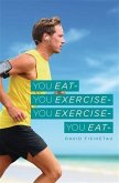 You Eat- You Exercise- You Exercise- You Eat (eBook, ePUB) You Eat- You Exercise- You Exercise- You Eat (eBook, ePUB)