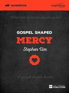 Gospel Shaped Mercy Handbook: The Gospel Coalition Curriculum 5 - Um, Stephen