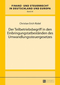 Der Teilbetriebsbegriff in den Einbringungstatbeständen des Umwandlungssteuergesetzes - Rödel, Christian Erich