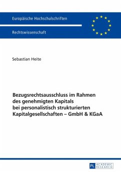 Bezugsrechtsausschluss im Rahmen des genehmigten Kapitals bei personalistisch strukturierten Kapitalgesellschaften ¿ GmbH & KGaA - Heite, Sebastian