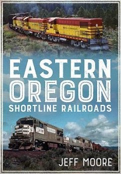 Eastern Oregon Shortline Railroads - Moore, Jeff