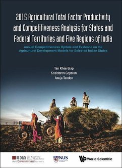 2015 Agricultural Total Factor Productivity and Competitiveness Analysis for States and Federal Territories and Five Regions of India: Annual Competitiveness Update and Evidence on the Agricultural Development Models for Selected Indian States - Tan, Khee Giap; Gopalan, Sasidaran; Tandon, Anuja