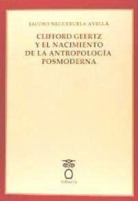 Clifford Geertz y el nacimiento de la antropología posmoderna - Negueruela Avellá, Jacobo