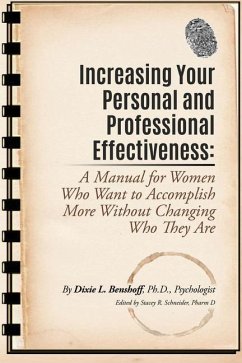 Increasing Your Personal and Professional Effectiveness: A Manual for Women Who Want to Accomplish More Without Changing Who They Are - Benshoff, Dixie L.