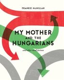 My Mother and the Hungarians: And Other Small Fictions