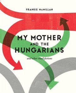 My Mother and the Hungarians: And Other Small Fictions - Mcmillan, Frankie