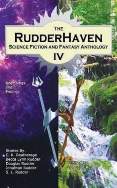 RudderHaven Science Fiction and Fantasy Anthology IV - Deatherage, C. K.; Rudder, Becca Lynn; Rudder, S. L.