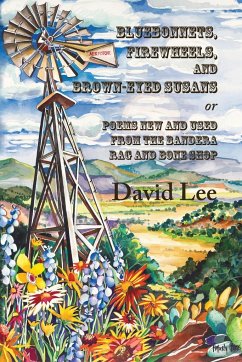 Bluebonnets, Firewheels, and Brown-eyed Susans, or, Poems New and Used From the Bandera Rag and Bone Shop - Lee, David