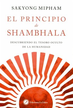 El principio de shambhala : descubriendo el tesoro oculto de la humanidad - Mipham, Sakyong