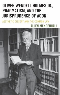 Oliver Wendell Holmes Jr., Pragmatism, and the Jurisprudence of Agon - Mendenhall, Allen