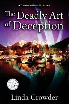 The Deadly Art of Deception: A Caribou King Mystery - Crowder, Linda