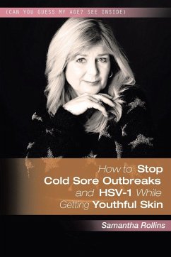 How to Stop Cold Sore Outbreaks and HSV-1 While Getting Youthful Skin - Rollins, Samantha