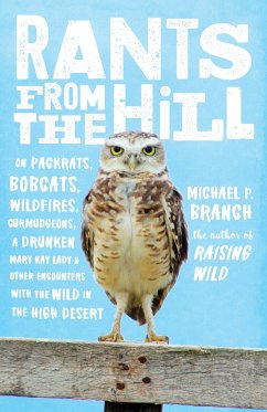 Rants from the Hill: On Packrats, Bobcats, Wildfires, Curmudgeons, a Drunken Mary Kay Lady, and Other Encounters with the Wild in the High - Branch, Michael P.