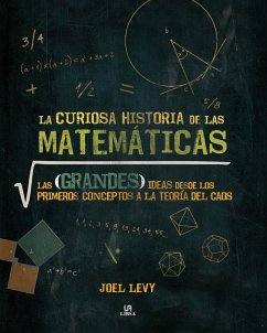 La curiosa historia de las matemáticas : las grandes ideas desde los primeros conceptos a la teoría del caos - Levy, Joel