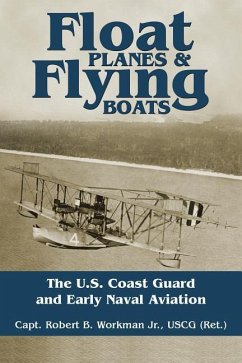Float Planes and Flying Boats: The U.S. Coast Guard and Early Naval Aviation - Workman, Robert B.