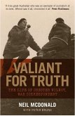 Valiant for Truth: The Life of Chester Wilmot, War Correspondent
