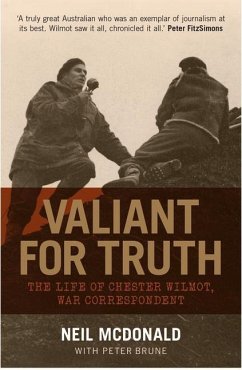 Valiant for Truth: The Life of Chester Wilmot, War Correspondent - Brune, Peter; Mcdonald, Neil