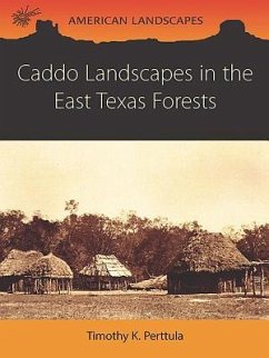 Caddo Landscapes in the East Texas Forests - Perttula, Tim