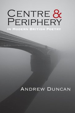 Centre and Periphery in Modern British Poetry - Duncan, Andrew