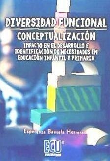 Diversidad funcional : conceptualización, impacto en el desarrollo e identificación de necesidades en educación infantil y primaria - Bausela Herreras, Esperanza